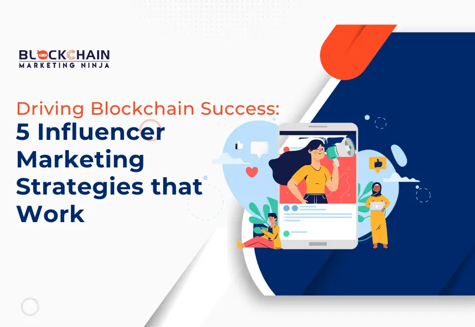 5 Ways Influencer Marketing Can Transform Your Blockchain Efforts