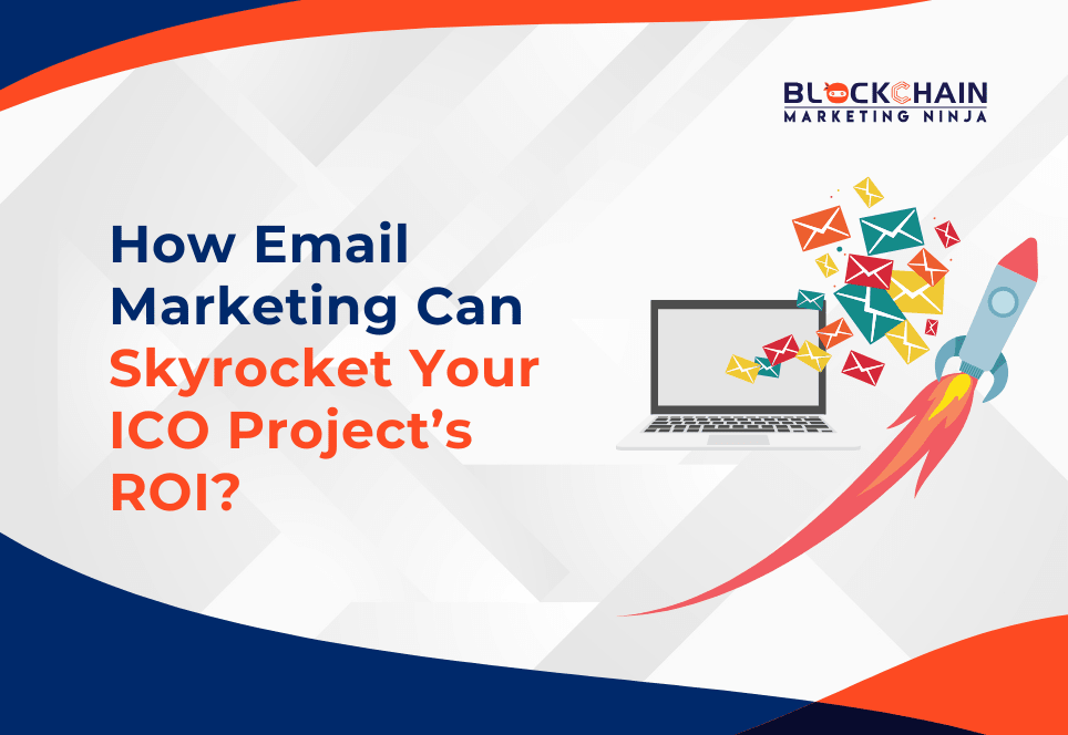 Reasons to Opt for Email Marketing to Increase Your ICO Project's ROI