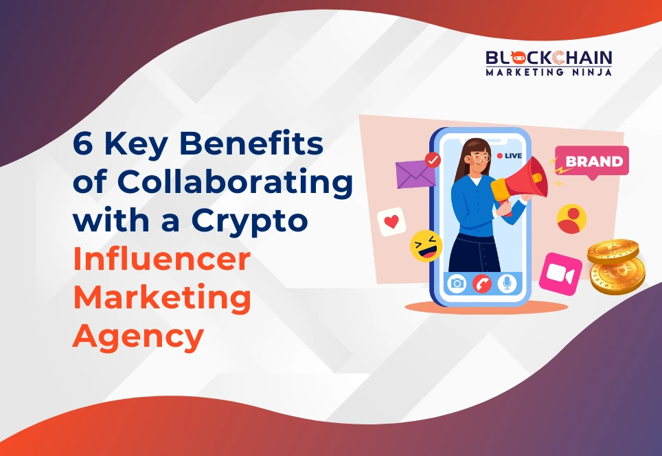 Top 6 Benefits of Working with a Crypto Influencer Marketing Agency